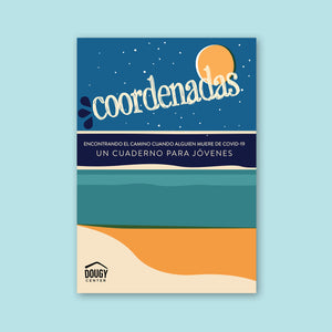 Coordenadas: Encontrando el Camino cuando Alguien Muere de COVID-19, Un Cuaderno para Jóvenes