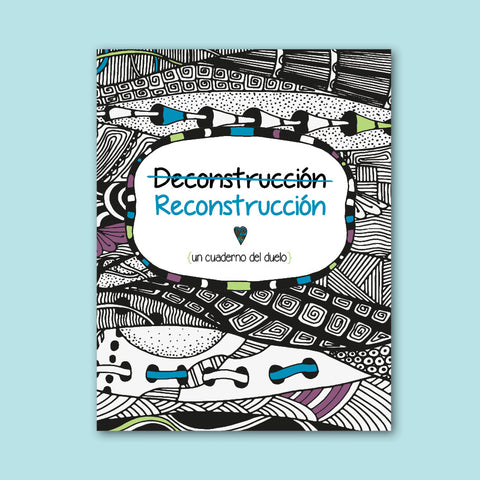 Deconstrucción/Reconstrucción: Un Cuaderno del Duelo