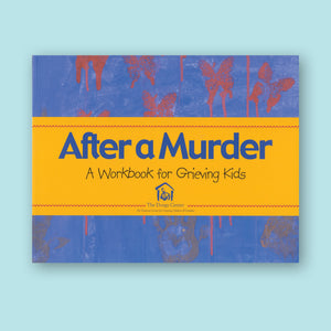 After a Murder: A Workbook for Grieving Kids