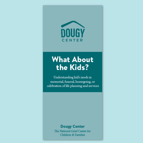 What About the Kids? Understanding Their Needs in Memorial, Funeral, or Celebration of Life Planning & Services Brochure